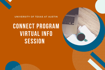 A graphic including a photo of a laptop and coffee cup next to some sheets of notes. Graphic colors are UT burnt orange, blue and white and includes text: "CONNECT Program Virtual Info Session"